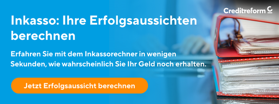 Banner von Creditreform. Inkasso: Ihre Erfolgsaussichten berechnen. Unbezahlte Rechnungen? Erfahren Sie mit dem Inkassorechner in wenigen Sekunden, wie wahrscheinlich Sie Ihr Geld noch erhalten. Jetzt Erfolgsaussicht berechnen.