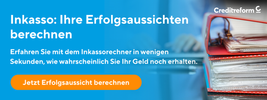 Banner von Creditreform. Inkasso: Ihre Erfolgsaussichten berechnen. Unbezahlte Rechnungen? Erfahren Sie mit dem Inkassorechner in wenigen Sekunden, wie wahrscheinlich Sie Ihr Geld noch erhalten. Jetzt Erfolgsaussicht berechnen.